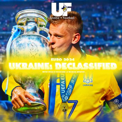 77: UKRAINE: DECLASSIFIED (EURO 2024 PREVIEW) w/ Vitalii Volochai and Roman Bebekh