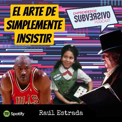 Episodio 35 - "El arte de simplemente INSISTIR"