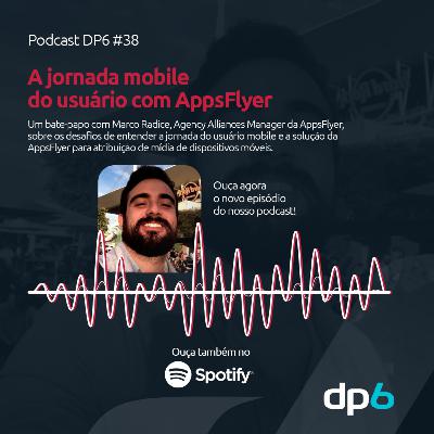 #38 - A Jornada Mobile do Usuário com AppsFlyer