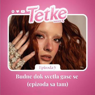 Budne dok svetla gase se (epizoda sa tam) / TETKE / S05 E05