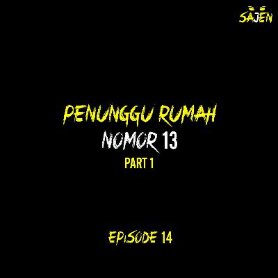 SAJEN: PENUNGGU RUMAH NOMOR 13 (PART 1)