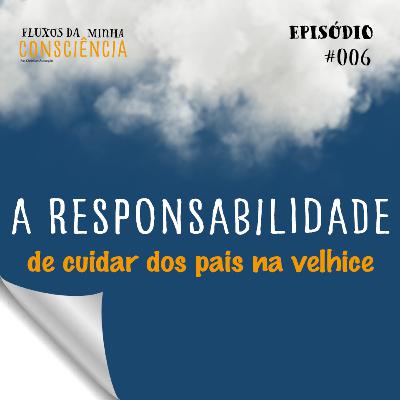 A responsabilidade de cuidar dos pais na velhice