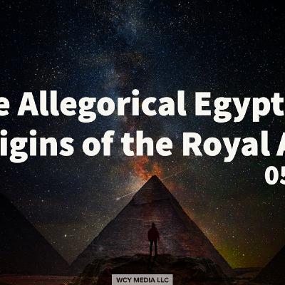 Whence Came You? - 0579 - The Allegorical Egyptian Origins of the Royal Art