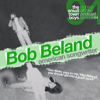 80s Archive Podcast Ep.94 - Bob Beland (American solo artist) : "Tom Waits told me to get into a punk a band"