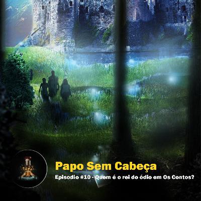 Papo sem Cabeça Episodio #10 - Quem é o Rei do ódio em Os Contos? Papo sem Cabeça Episodio #10 - Quem é o Rei do ódio em Os Contos?