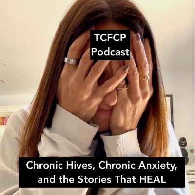 S4 E 19 - Chronic Hives, Chronic Anxiety, and the Stories That HEAL