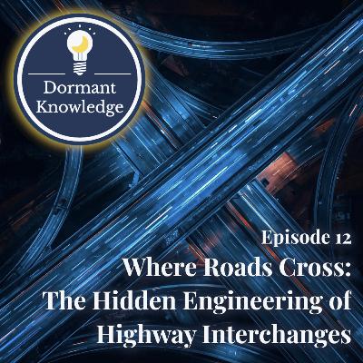 Episode 12: Where Roads Cross: The Hidden Engineering of Highway Interchanges Episode 12: Where Roads Cross: The Hidden Engineering of Highway Interchanges
