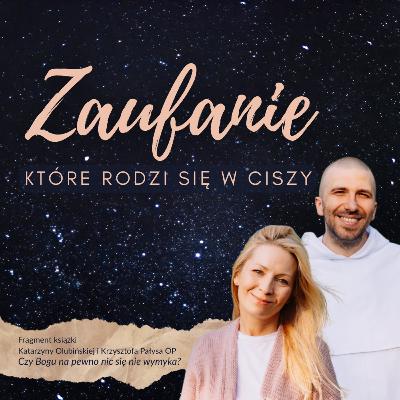 Zaufanie, które rodzi się w ciszy ❖ Krzysztof Pałys OP i Katarzyna Olubińska