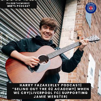 ThisIsTherMusic Meets Podcast: Harry Fazakerley Episode 164