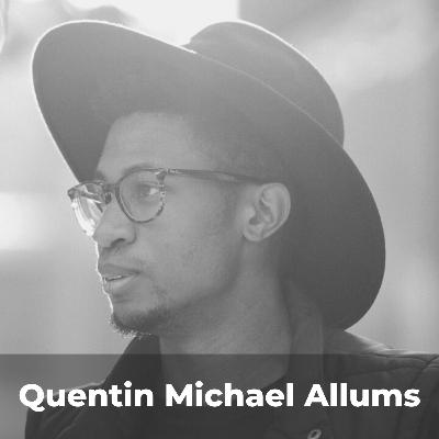 S1 EP3: Quentin Michael Allums - How Art Overcame Homelessness, Grief and Fear S1 EP3: Quentin Michael Allums - How Art Overcame Homelessness, Grief and Fear