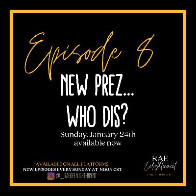 #7 | New Prez...WHO DIS?