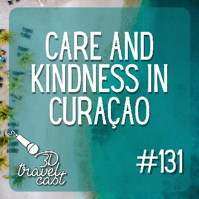 Episode 131: Care and Kindness in Curaçao Part 1 Episode 131: Care and Kindness in Curaçao Part 1