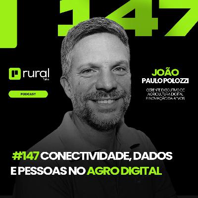 #147 Conectividade, Dados e Pessoas no Agro Digital
