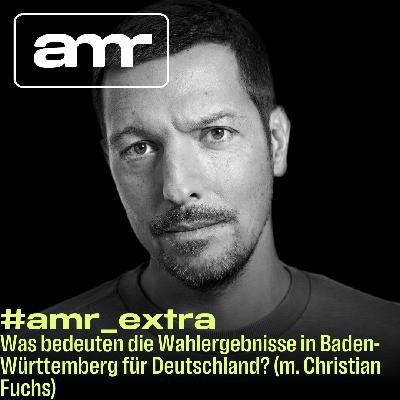 Was bedeuten die Wahlergebnisse in Baden-Württemberg für Deutschland? (m. Christian Fuchs)