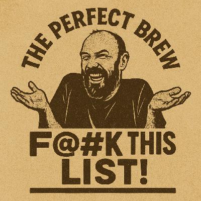 A Perfect Brew : "F@#k This List!"