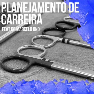 Planejamento de Carreira com Dr Marcelo Ono Planejamento de Carreira com Dr Marcelo Ono