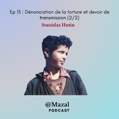 #13 Dénonciation de la torture et devoir de transmission, par Stanislas Hutin (2/2)