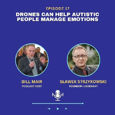 Ep 17: Sławek Strzykowski: Drones Can Help Autistic People Manage Emotions Ep 17: Sławek Strzykowski: Drones Can Help Autistic People Manage Emotions
