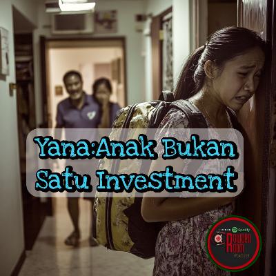 Yana : Anak Bukan Satu Investment !! (Episode 276)