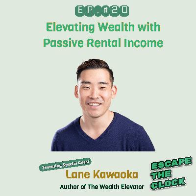 Elevating Wealth and Passive Rental Income with Lane Kawaoka of The Wealth Elevator
