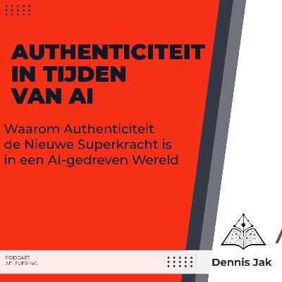 Authenticiteit in tijden van AI met Dennis Jak