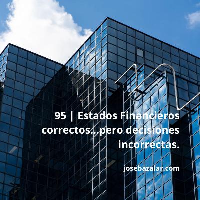 95 | Estados Financiero correctos…pero decisiones incorrectas 95 | Estados Financiero correctos…pero decisiones incorrectas