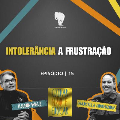EP 15 | S03 - INTOLERÂNCIA A FRUSTRAÇÃO