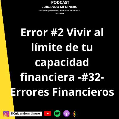 Error #2 Vivir al límite de tu capacidad financiera -#32- Errores Financieros Error #2 Vivir al límite de tu capacidad financiera -#32- Errores Financieros
