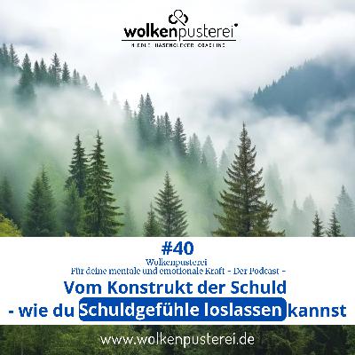 #40 Vom Konstrukt der Schuld - wie du Schuldgefühle loslassen kannst #40 Vom Konstrukt der Schuld - wie du Schuldgefühle loslassen kannst