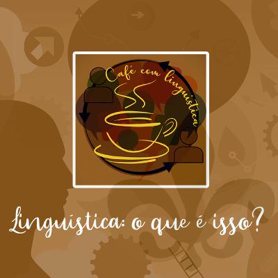 EP 1 - Linguagem e língua: que objetos afinal?
