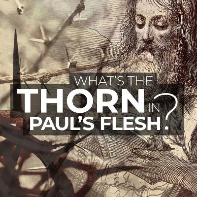 What Was the Thorn in Paul's Flesh?