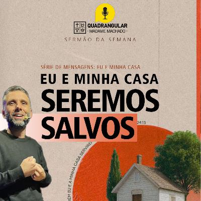EU E MINHA CASA SEREMOS SALVOS | Pr. João Borges