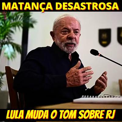 Lula muda o tom, se arrisca e chama de 'matança' operação no RJ