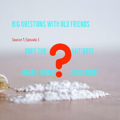 S01E03: Does the antidote enable opioid addiction?