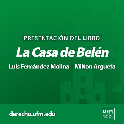 Presentación del libro: “La Casa de Belén” | Luis Fernández Molina y Milton Argueta