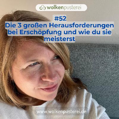 #52 Die 3 großen Herausforderungen bei Erschöpfung und wie du sie meisterst #52 Die 3 großen Herausforderungen bei Erschöpfung und wie du sie meisterst