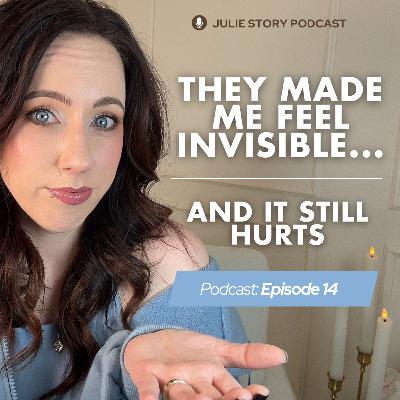 They Made Me Feel Invisible And It Still Hurts