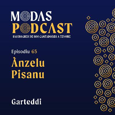 Ep. 65: Ànzelu Pisanu, Garteddi