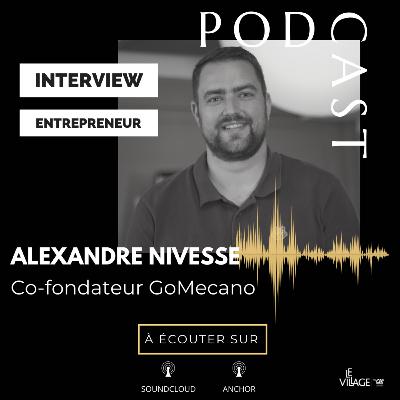 Interview Human of Le Village by CA PCA : Alexandre NIVESSE, co-fondateur de la startup GoMecano Interview Human of Le Village by CA PCA : Alexandre NIVESSE, co-fondateur de la startup GoMecano