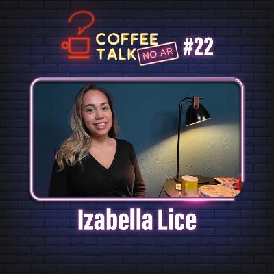 Coffee Talk [NO AR] #22 - Izabella Lice