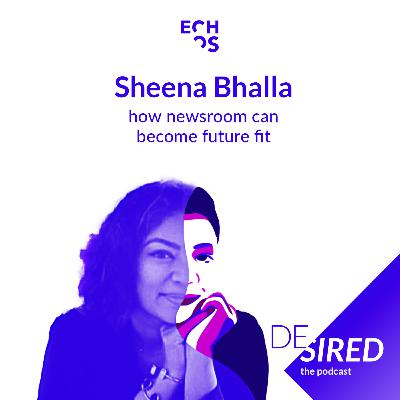 Embracing Empathy : How newsrooms can become future fit with Sheena Bhalla