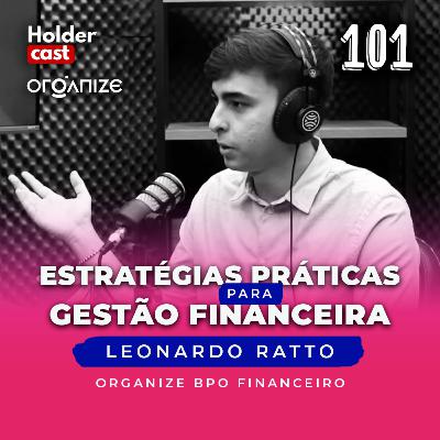 #101: Estratégias Práticas para uma Gestão Financeira Bem-sucedida com Leonardo Ratto (Organize BPO) #101: Estratégias Práticas para uma Gestão Financeira Bem-sucedida com Leonardo Ratto (Organize BPO)