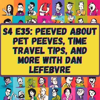 Peeved About Pet Peeves, Time Travel Tips, and More with Dan LeFebvre