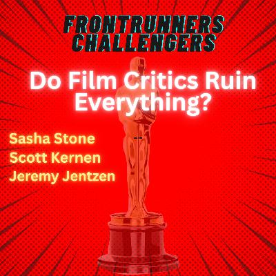 Podcast: Do Film Critics Ruin Everything? Podcast: Do Film Critics Ruin Everything?