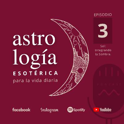 Episodio 3: El Sol. Integrando la Sombra. Episodio 3: El Sol. Integrando la Sombra.