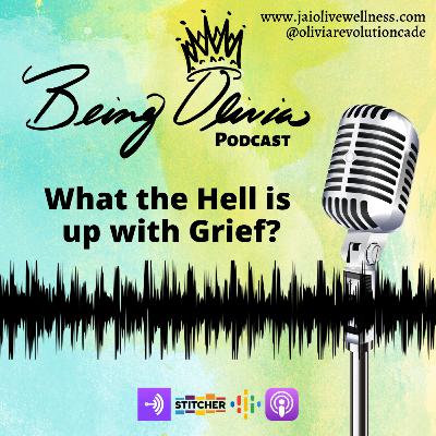 Being Olivia: What the Hell is Up With Grief?