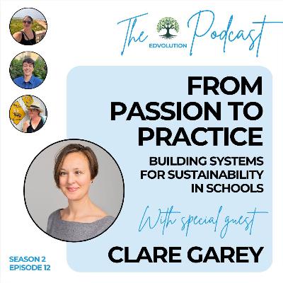 From Passion to Practice: Building Systems for Sustainability in Schools (Featuring Clare Garey)