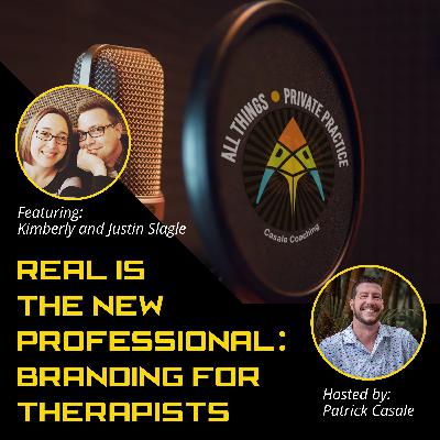 Episode 223: Real is the New Professional: Branding for Therapists [featuring Kimberly and Justin Slagle]