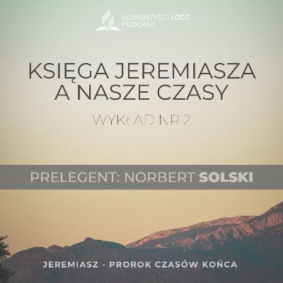 "Księga Jeremiasza a nasze czasy" - Odcinek 2/7 - Norbert Solski