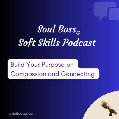 Build Your Purpose on Compassion and Connecting